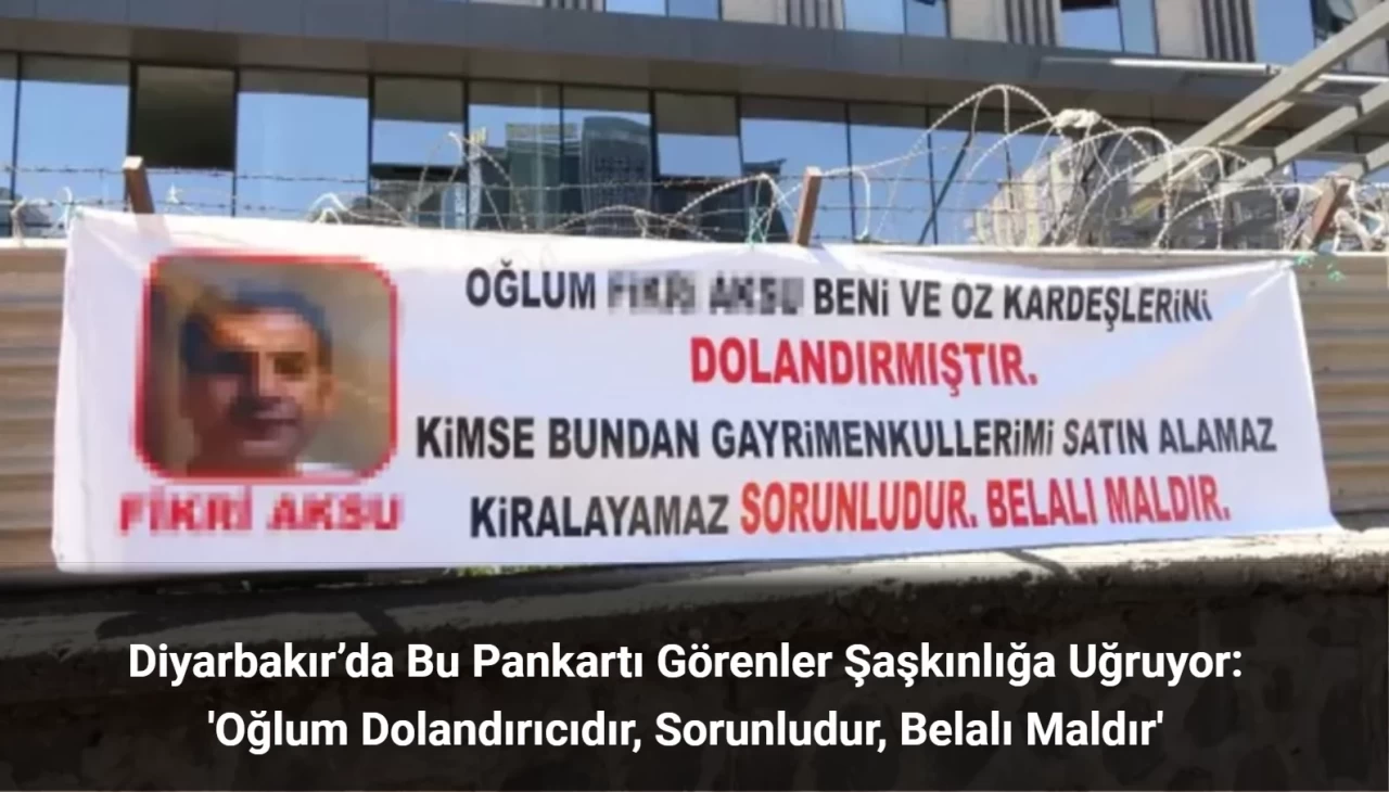 Diyarbakır’da Bu Pankartı Görenler Şaşkınlığa Uğruyor: 'Oğlum Dolandırıcıdır'