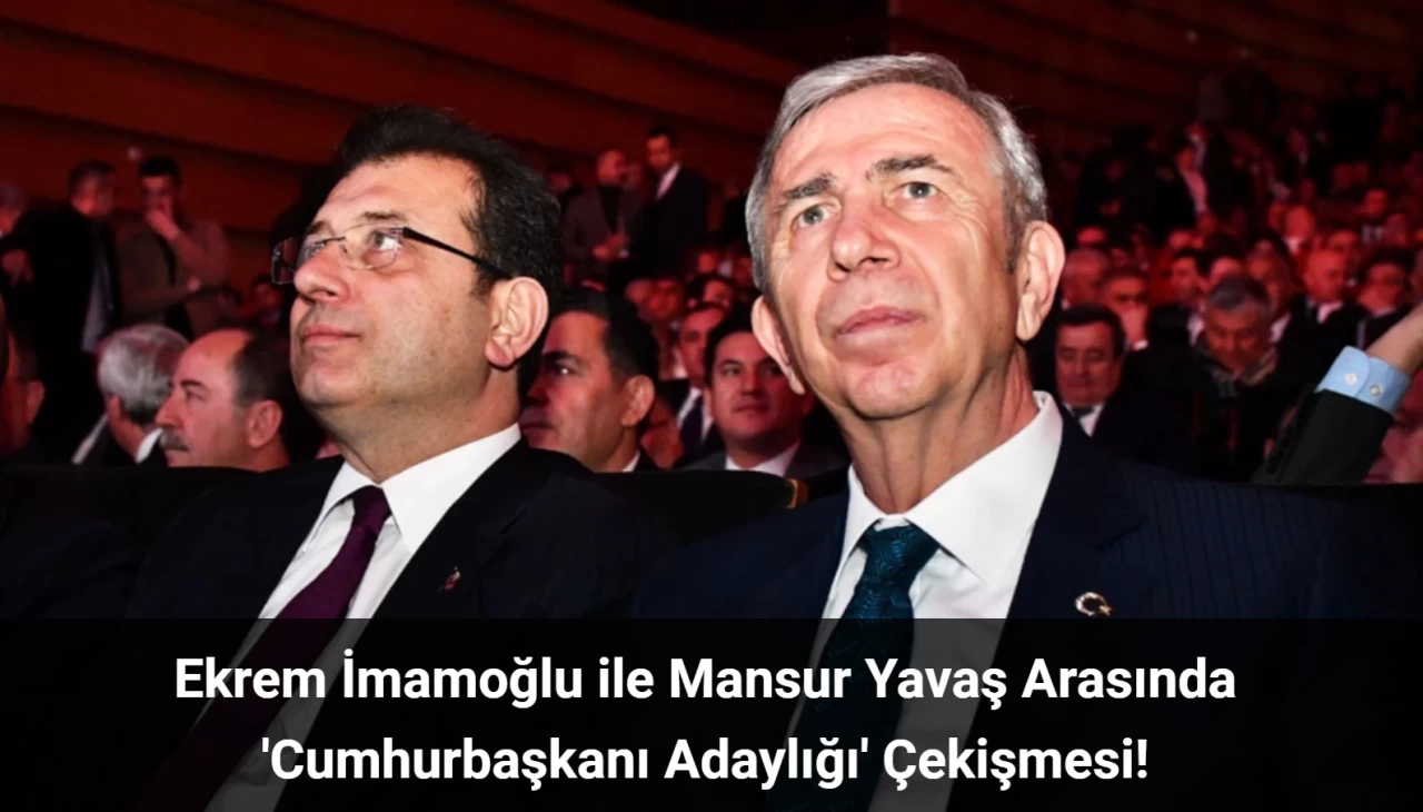 Ekrem İmamoğlu ile Mansur Yavaş Arasında 'Cumhurbaşkanı Adaylığı' Çekişmesi!