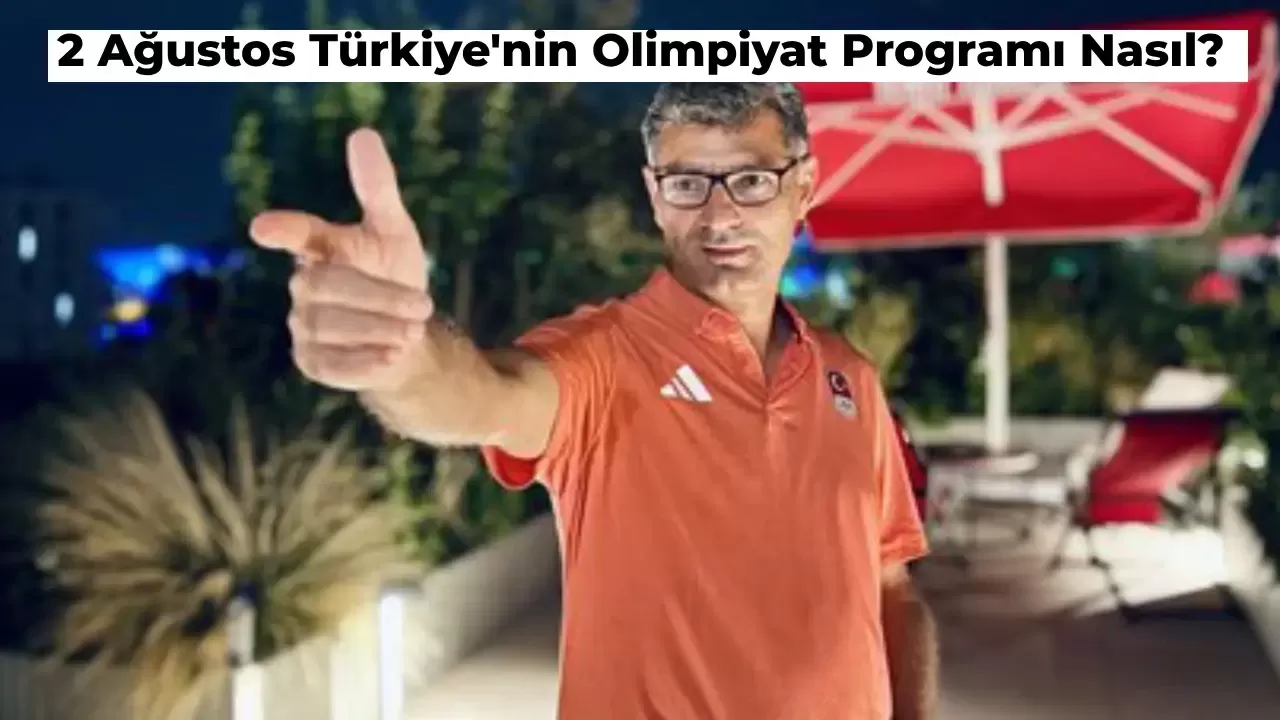 2024 Paris Olimpiyat Oyunları: 2 Ağustos Türkiye’nin Programı