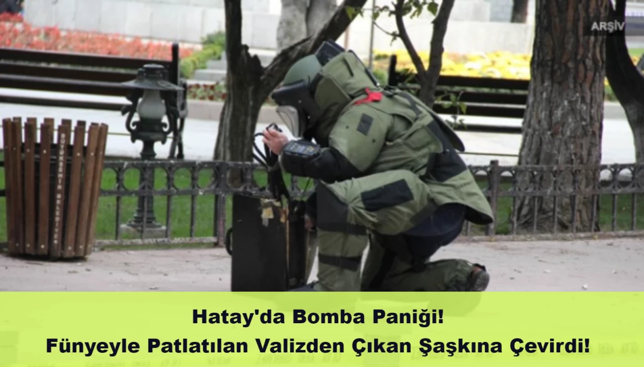 Hatay’da Bomba Paniği! Fünyeyle Patlatılan Valizden Çıkan Şaşkına Çevirdi