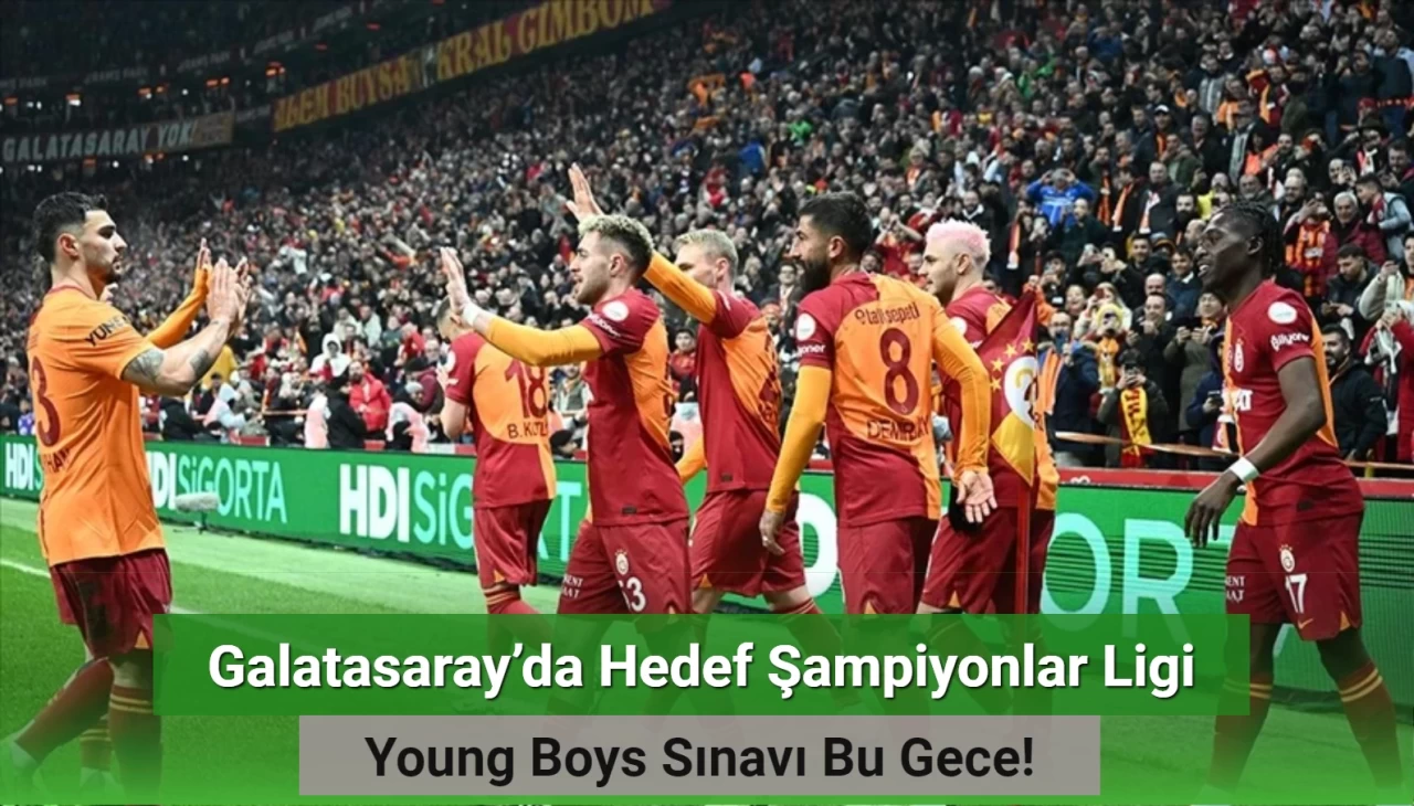 Galatasaray’da Hedef Şampiyonlar Ligi: Young Boys Sınavı Bu Gece!