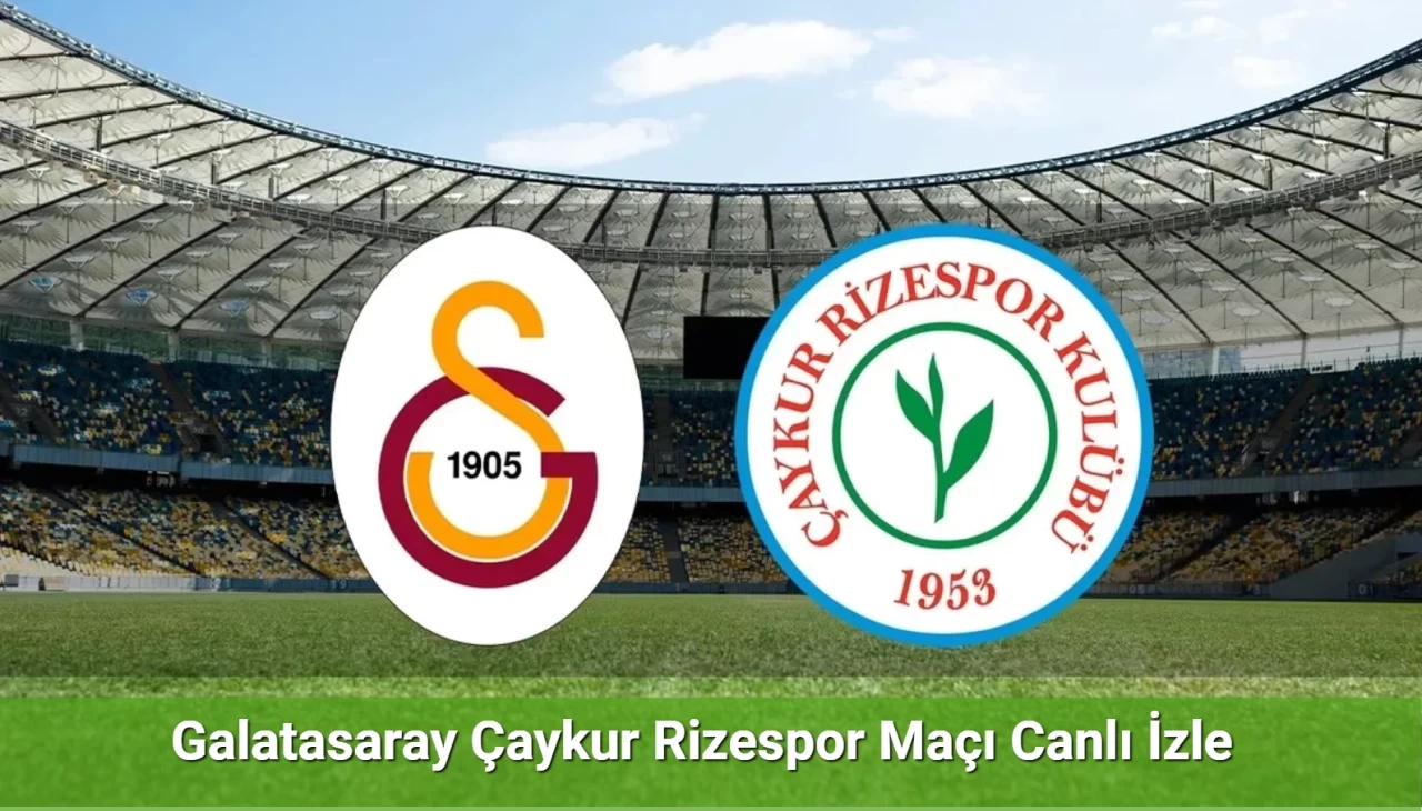 Galatasaray Çaykur Rizespor Maçı Canlı İzle | Galatasaray Rizespor İzle