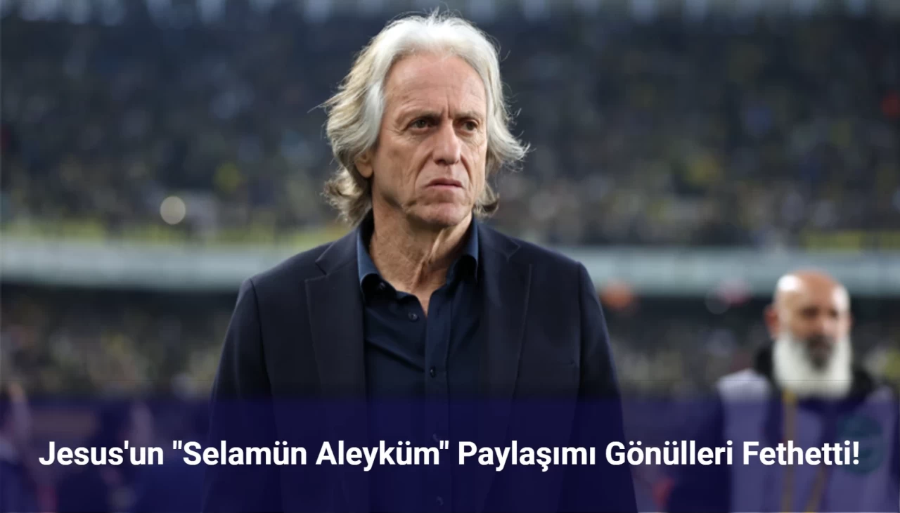 Jorge Jesus’tan “Selamün Aleyküm” Paylaşımı! Suudi Arabistan’da Gönülleri Fethetti