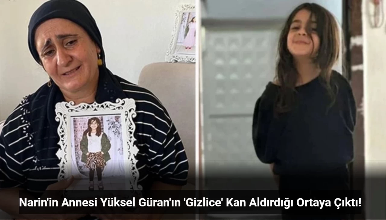 Narin'in Annesi Yüksel Güran'ın Gizlice Kan Aldırdığı Öğrenildi! Devlet İstiyor Diyerek Herkesi Kandırmış