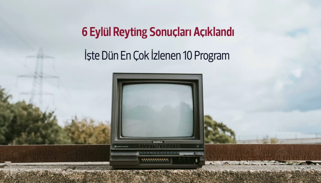 Reyting Sonuçları 6 Eylül 2024: Dünün Reyting Birincisi Kim Oldu?