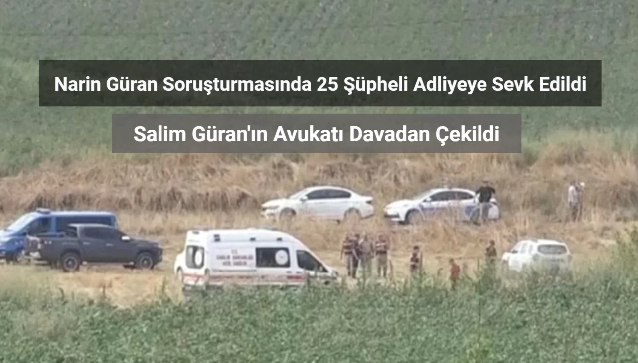 Narin Güran Soruşturmasında 25 Şüpheli Adliyeye Sevk Edildi