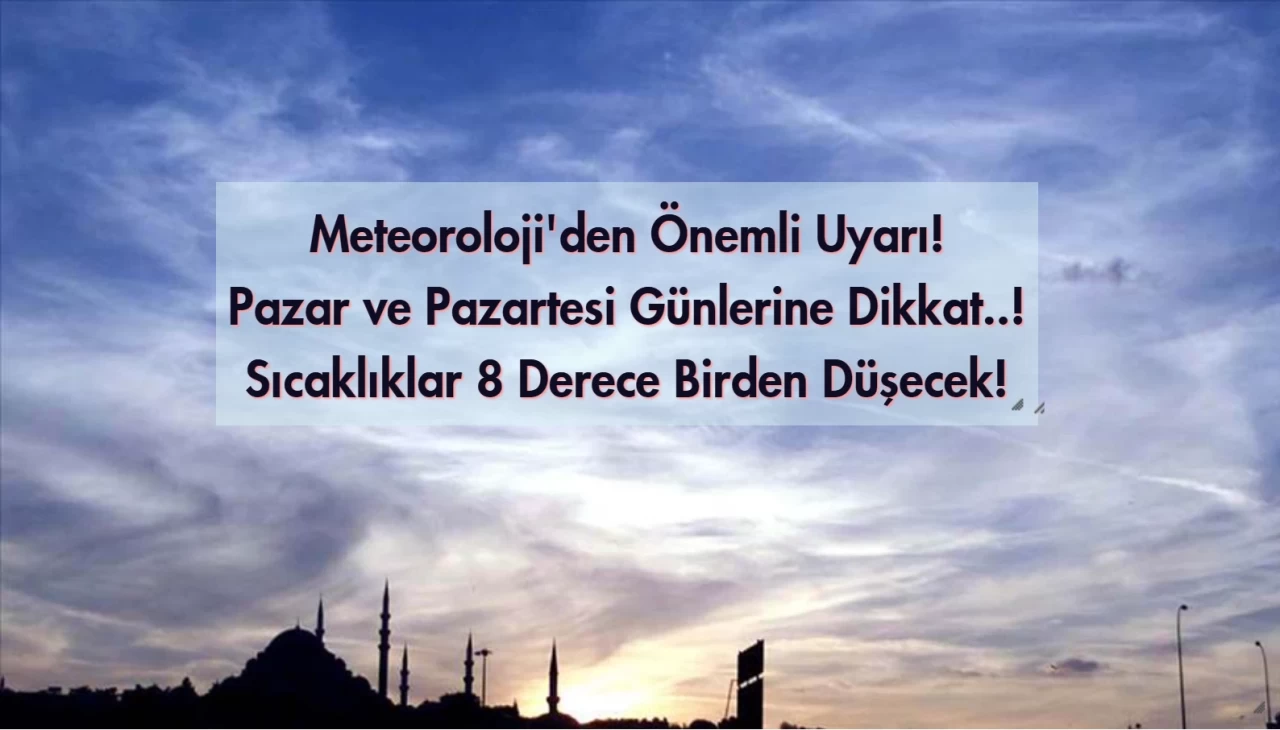 Meteoroloji'den Yeni Uyarı Geldi: Hava Sıcaklığı 8 Derece Birden Düşecek