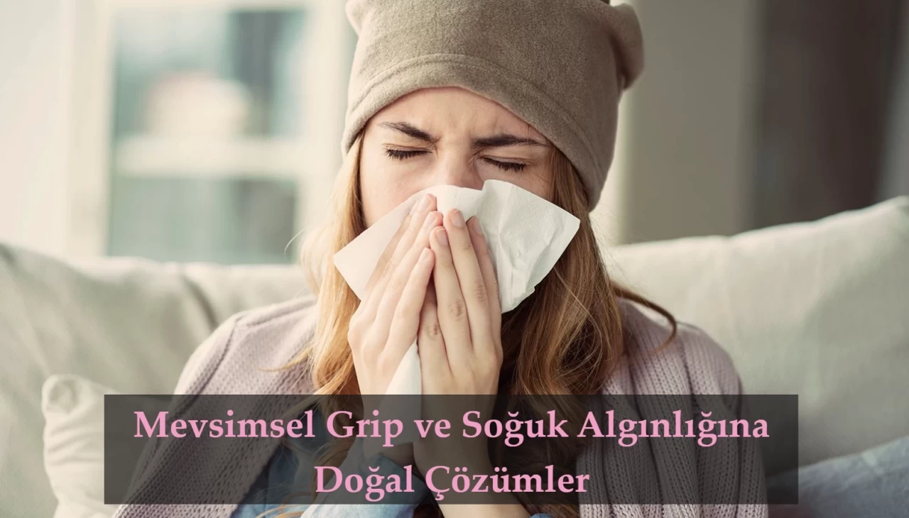 Mevsimsel Grip ve Soğuk Algınlığına Doğal Çözümler