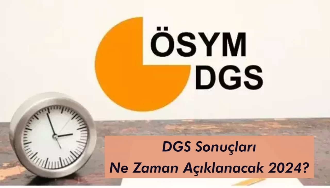 DGS Sonuçları Ne Zaman Açıklanacak 2024?