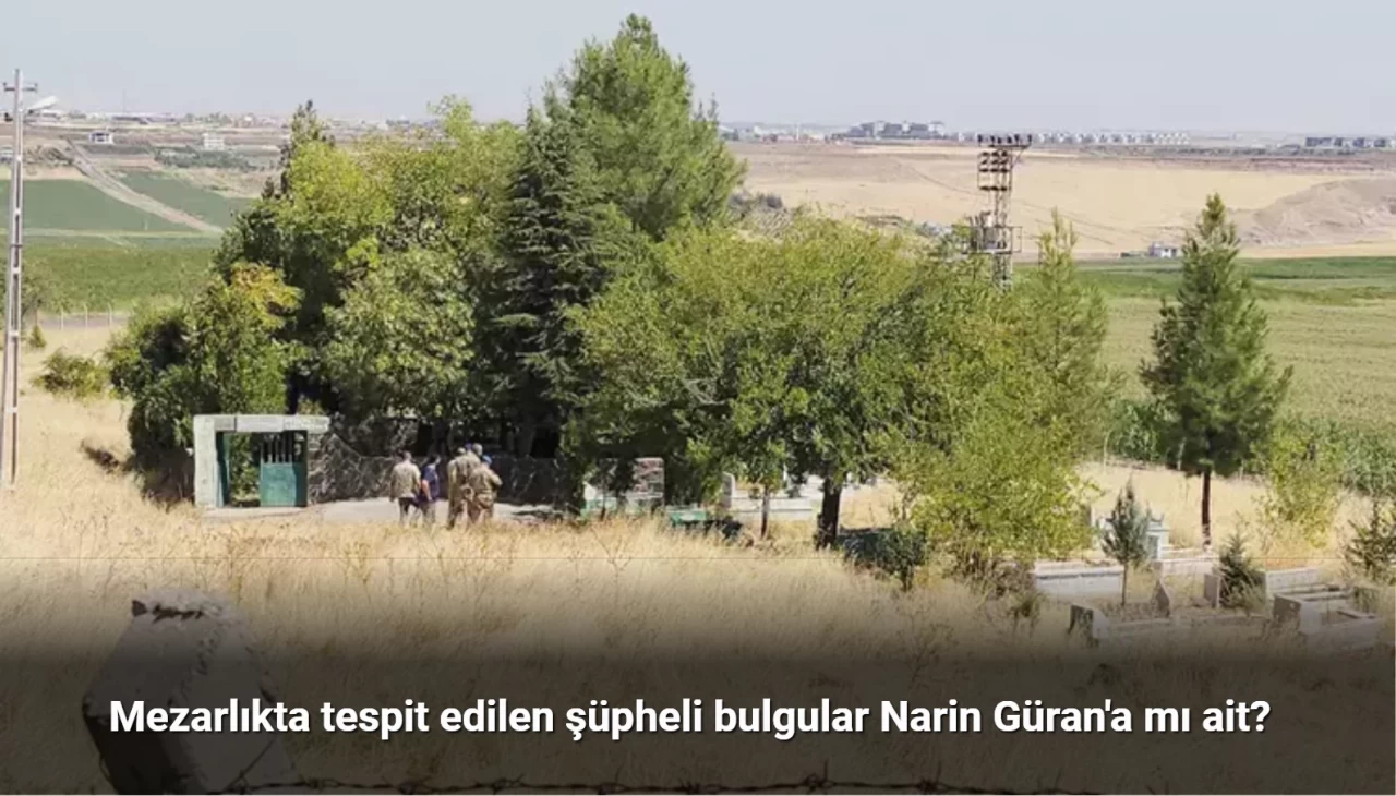 Mezarlıkta tespit edilen şüpheli bulgular Narin Güran'a mı ait?