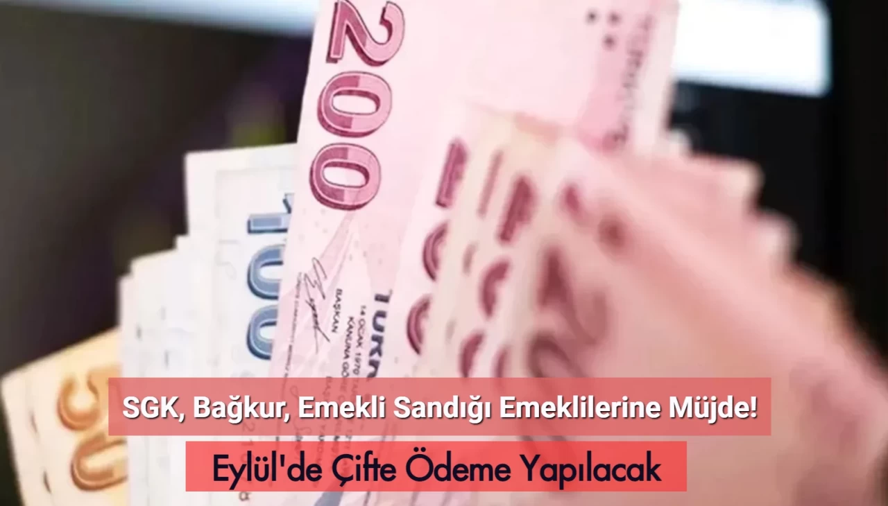 SGK, Bağkur, Emekli Sandığı Emeklilerine Müjde: Eylül'de Çifte Ödeme