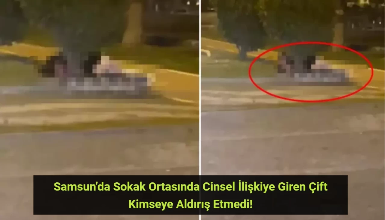 Samsun’da Sokak Ortasında Cinsel İlişkiye Giren Çift Kimseye Aldırış Etmedi!