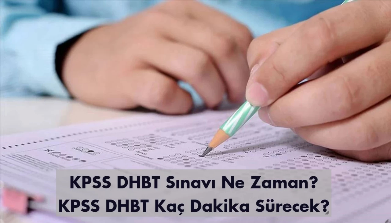 KPSS DHBT Sınavı Ne Zaman? KPSS DHBT Kaç Dakika Sürecek?