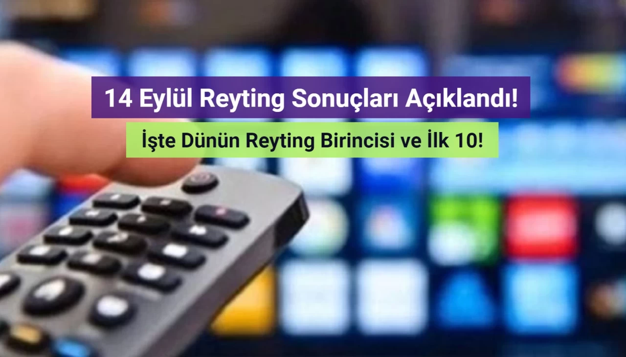 Reyting Sonuçları 14 Eylül 2024: Dünün Reyting Birincisi Kim Oldu?