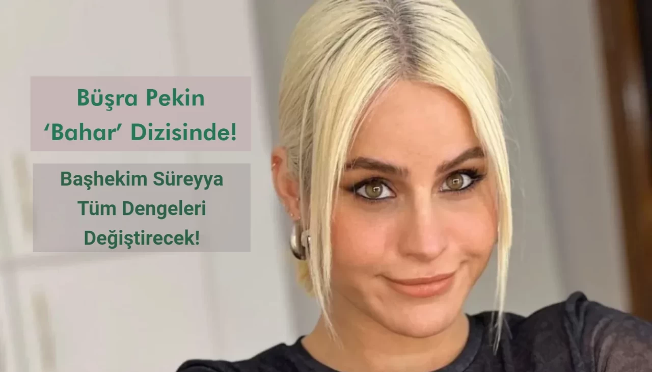 Büşra Pekin ‘Bahar’ Dizisinde!