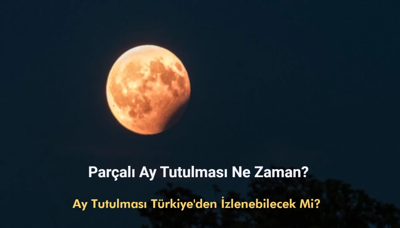 Ay Tutulması Ne Zaman? Parçalı Ay Tutulması Türkiye'den İzlenebilecek Mi?