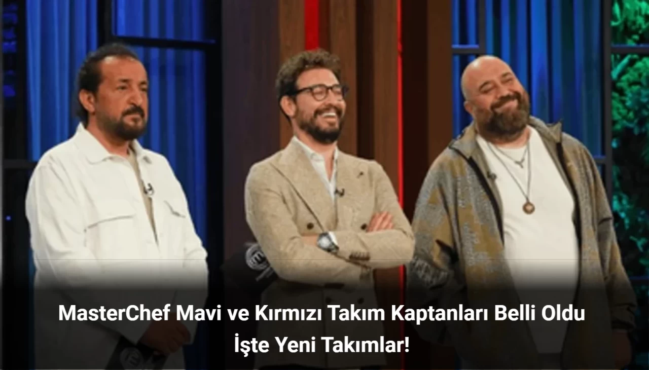 MasterChef Kaptan Kim Oldu 10 Eylül 2024? Takımlar Nasıl Oluştu?