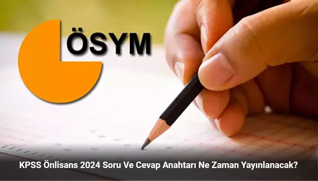 KPSS Önlisans 2024 Soru Ve Cevap Anahtarı Ne Zaman Yayınlanacak?