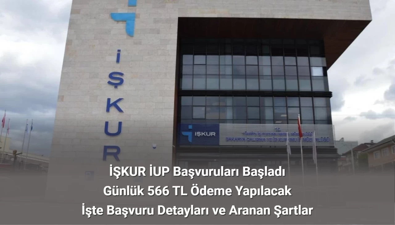 İŞKUR İUP Başvuruları Başladı: Günlük 566 TL Ödenecek