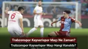 Trabzonspor Kayserispor Maçı Ne Zaman, Hangi Kanalda? Trabzonspor Kayserispor İlk 11'ler!