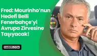 Jose Mourinho’nun Hedefi Belli: Fenerbahçe’yi Avrupa Zirvesine Taşıyacak!