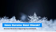 Meteoroloji O İller İçin Kar ve Sağanak Yağış Uyarısında Bulundu