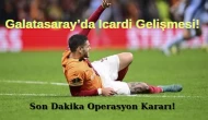 Galatasaray'da Icardi Gelişmesi: Son Dakika Operasyon Kararı