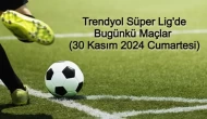 Trendyol Süper Lig'de Bugünkü Maçlar (30 Kasım 2024 Cumartesi)