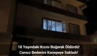 Balıkesir’de Baba Tartıştığı Kızını Boğarak Öldürdü! Cansız Bedenini Annesi Buldu