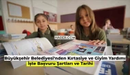 Büyükşehir Belediyesi Kırtasiye ve Giyim Yardımı Yapıyor! 4500 TL’ye Kadar Yardım Desteği