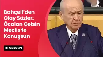 Devlet Bahçeli'den Olay Açıklama: Öcalan Gelsin Meclis'te Konuşsun