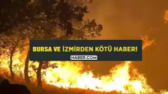Son Dakika: Bursa ve İzmir’den Kötü Haberler Geliyor! Acil Müdahale Edildi