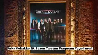 Arka Sokaklar 19. Sezon Tanıtım Filmi Yayınlandı: Yeni Sezona Hazır mısın Evlat?