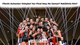 Filenin Sultanları Voleybol Yarı Final Maçı Ne Zaman, Saat Kaçta? Türkiye’nin Yarı Finalde Rakibi Kim?