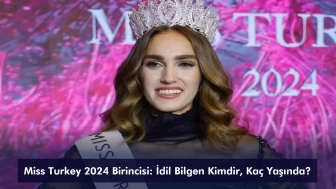 Miss Turkey 2024 Birincisi: İdil Bilgen Kimdir, Kaç Yaşında?