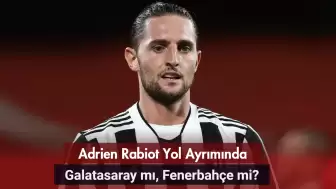 Adrien Rabiot Yol Ayrımında: Galatasaray mı, Fenerbahçe mi?