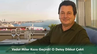 Vedat Milor Kaza Geçirdi! O Detay Dikkat Çekti