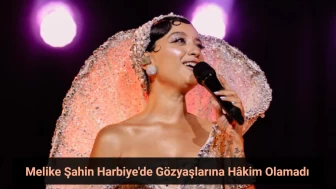 Melike Şahin Harbiye’yi Salladı: Gözyaşlarını Tutamadı