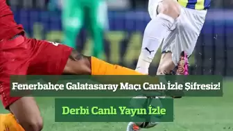 Fenerbahçe Galatasaray Maçı Canlı İzle Şifresiz! Derbi Canlı Yayın İzle