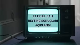 Reyting Sonuçları 24 Eylül 2024 Salı: Dünün Reyting Birincisi Kim Oldu?