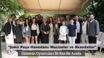 Şakir Paşa Hanedanı: Mucizeler ve Skandallar Dizi Ekibi İlk Kez Bir Araya Geldi