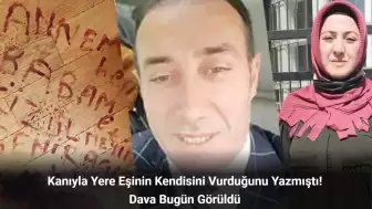 Kanıyla Yere Eşinin Kendisini Vurduğunu Yazmıştı! Dava Bugün Görüldü