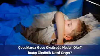 Çocuklar Hasta Olmamasına Rağmen Geceleri Neden Öksürür?