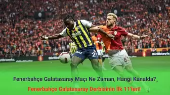 Fenerbahçe Galatasaray Maçı Ne Zaman, Hangi Kanalda? Fenerbahçe Galatasaray İlk 11'ler!