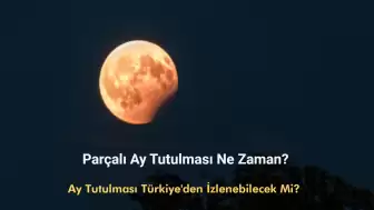 Ay Tutulması Ne Zaman? Parçalı Ay Tutulması Türkiye'den İzlenebilecek Mi?