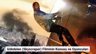 Bu Akşam TRT 1'de: Gökdelen (Skyscraper) Filminin Konusu ve Oyuncuları