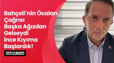 Mücahit Birinci: 'Bahçeli’nin Öcalan Çağrısı Başka Ağızdan Gelseydi, İnce Kıyıma Başlardık!'