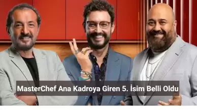 MasterChef Ana Kadroya Giren 5. İsim Belli Oldu