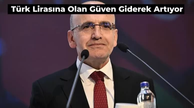 Bakan Şimşek’ten Açıklama: TL’ye Güven Artıyor