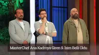 MasterChef Ana Kadroya Giren 9. İsim Belli Oldu